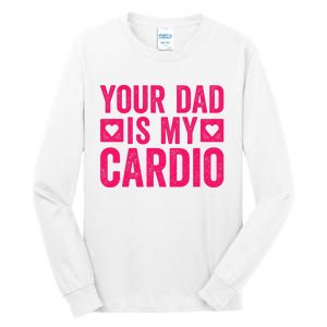 Your Dad Is My Cardio Tall Long Sleeve T-Shirt