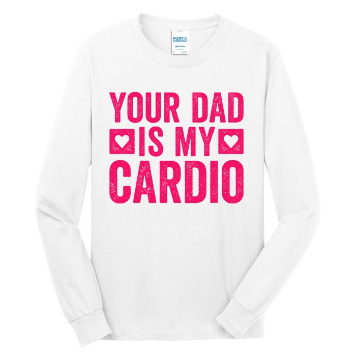 Your Dad Is My Cardio Tall Long Sleeve T-Shirt