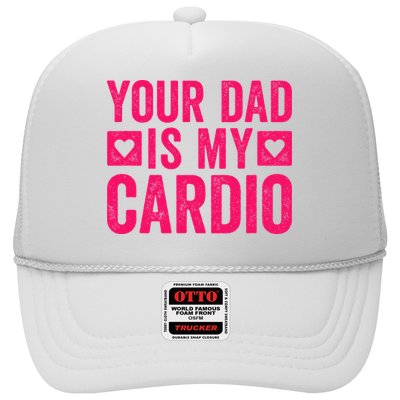 Your Dad Is My Cardio Trucker Hat
