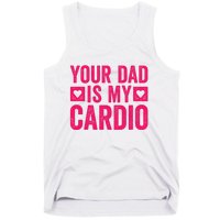 Your Dad Is My Cardio Tank Top