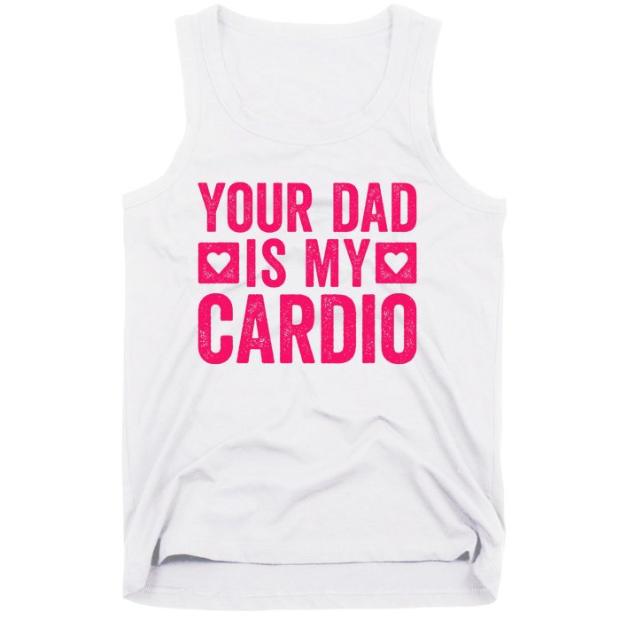 Your Dad Is My Cardio Tank Top