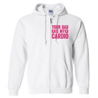 Your Dad Is My Cardio Full Zip Hoodie