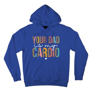 Your Dad Is My Cardio Leopard Funny Great Gift Hoodie