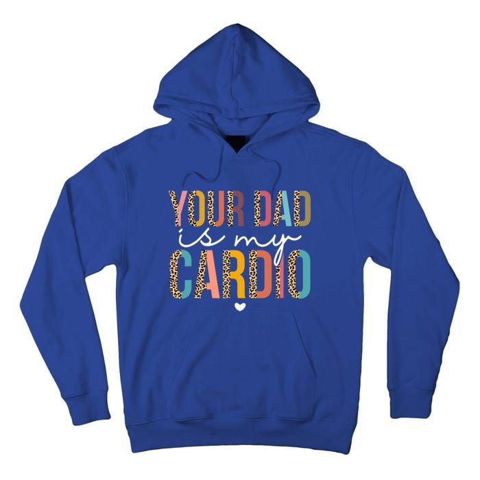 Your Dad Is My Cardio Leopard Funny Great Gift Tall Hoodie