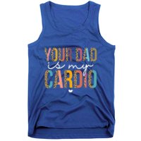 Your Dad Is My Cardio Leopard Funny Great Gift Tank Top