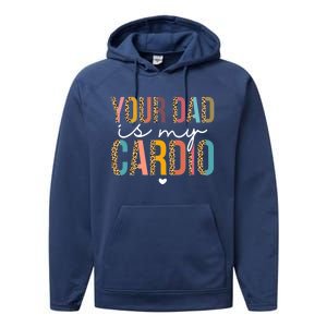 Your Dad Is My Cardio Leopard Funny Great Gift Performance Fleece Hoodie