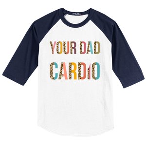 Your Dad Is My Cardio Leopard Funny Great Gift Baseball Sleeve Shirt