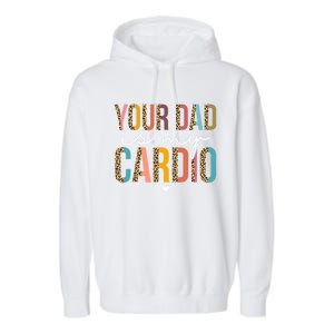 Your Dad Is My Cardio Leopard Funny Great Gift Garment-Dyed Fleece Hoodie