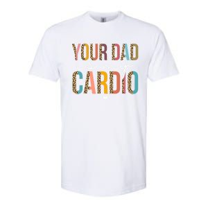 Your Dad Is My Cardio Leopard Funny Great Gift Softstyle CVC T-Shirt