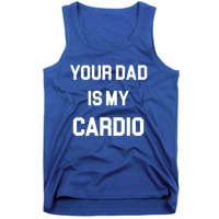 Your Dad Is My Cardio Meaningful Gift Tank Top