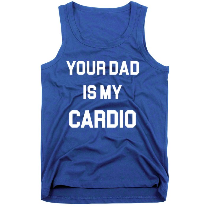 Your Dad Is My Cardio Meaningful Gift Tank Top