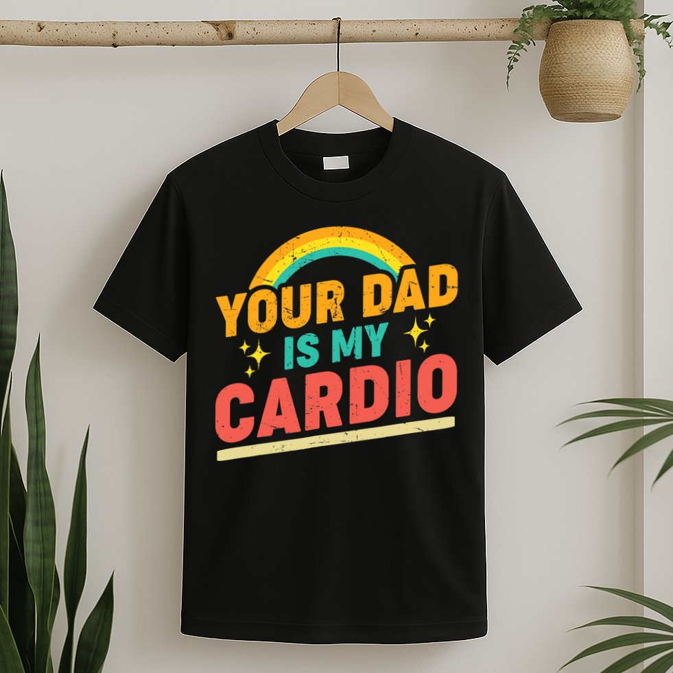 Your Dad Is My Cardio Vintage Rainbow Saying Sarcasm Gym T-Shirt
