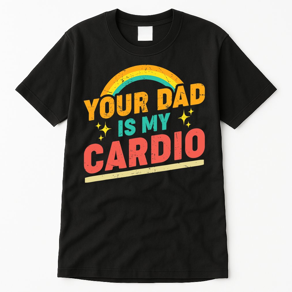 Your Dad Is My Cardio Vintage Rainbow Saying Sarcasm Gym Tall T-Shirt