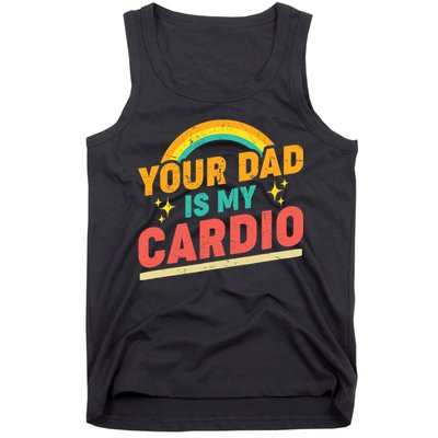 Your Dad Is My Cardio Vintage Rainbow Saying Sarcasm Gym Tank Top