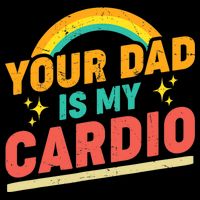 Your Dad Is My Cardio Vintage Rainbow Saying Sarcasm Gym Kids T-Shirt