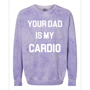 Your Dad Is My Cardio Gift Colorblast Crewneck Sweatshirt