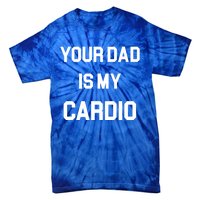 Your Dad Is My Cardio Gift Tie-Dye T-Shirt