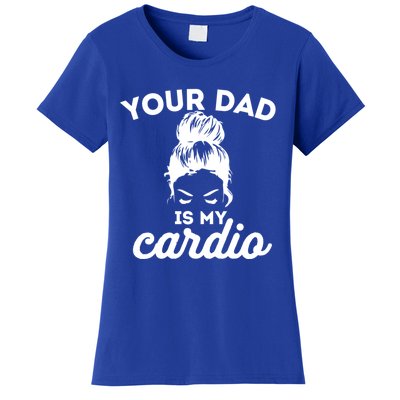 Your Dad Is My Cardio Gym Fitness Meaningful Gift Women's T-Shirt