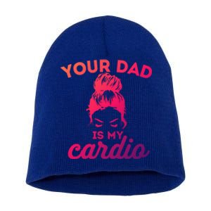 Your Dad Is My Cardio Gym Fitness Meaningful Gift Short Acrylic Beanie