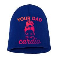 Your Dad Is My Cardio Gym Fitness Meaningful Gift Short Acrylic Beanie