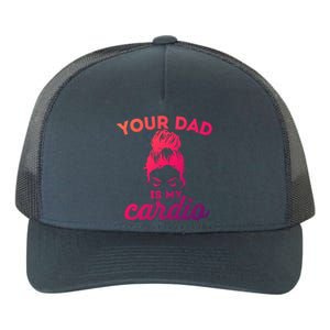 Your Dad Is My Cardio Gym Fitness Meaningful Gift Yupoong Adult 5-Panel Trucker Hat