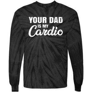 Your Dad Is My Cardio For Mother Tie-Dye Long Sleeve Shirt