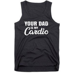 Your Dad Is My Cardio For Mother Tank Top