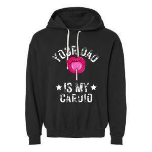 Your Dad Is My Cardio Funny Quotes Pun Humor Sarcasm Garment-Dyed Fleece Hoodie