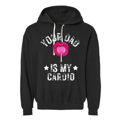 Your Dad Is My Cardio Funny Quotes Pun Humor Sarcasm Garment-Dyed Fleece Hoodie