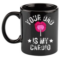 Your Dad Is My Cardio Funny Quotes Pun Humor Sarcasm 11oz C Handle Ceramic Mug