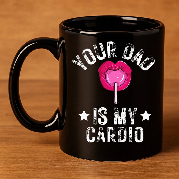 Your Dad Is My Cardio Funny Quotes Pun Humor Sarcasm 11oz C Handle Ceramic Mug