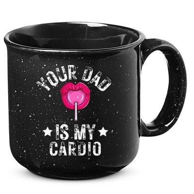 Your Dad Is My Cardio Funny Quotes Pun Humor Sarcasm 15oz Campfire Ceramic Mug