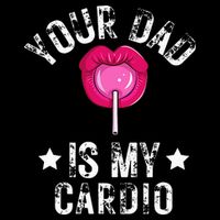 Your Dad Is My Cardio Funny Quotes Pun Humor Sarcasm Flat Bill Trucker Hat