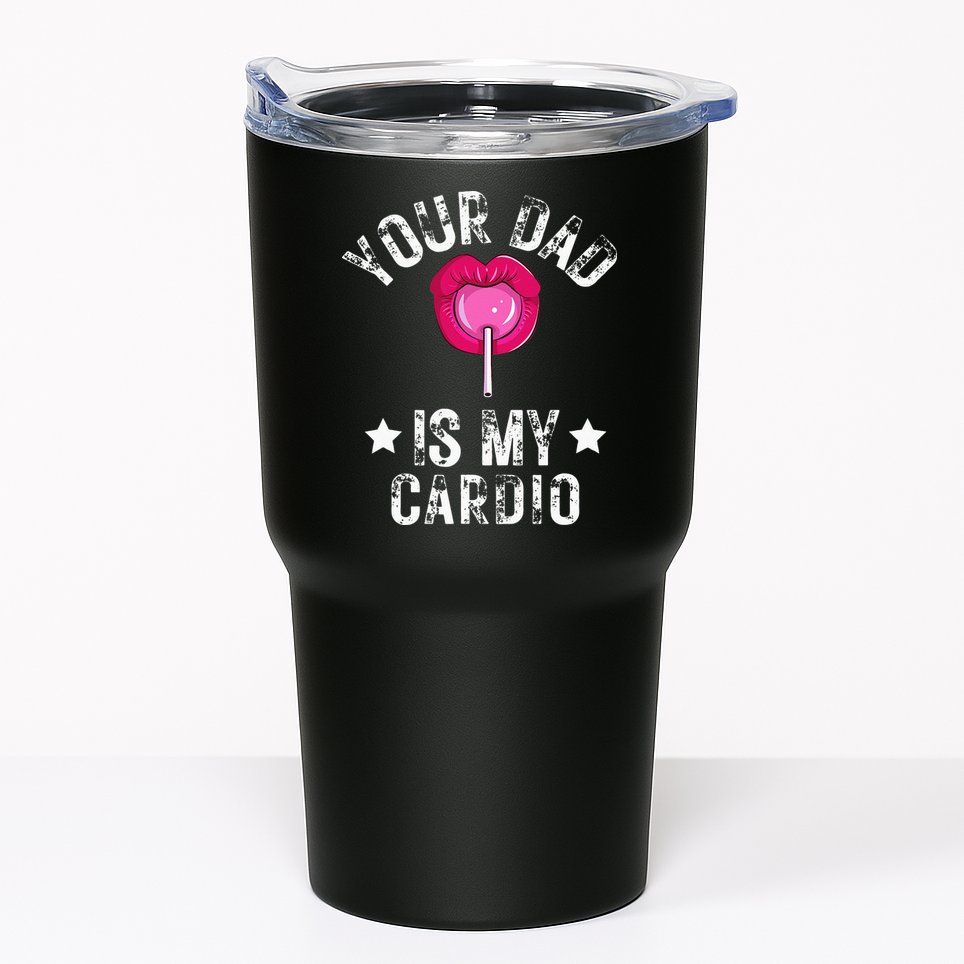 Your Dad Is My Cardio Funny Quotes Pun Humor Sarcasm Tumbler