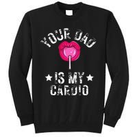 Your Dad Is My Cardio Funny Quotes Pun Humor Sarcasm Tall Sweatshirt