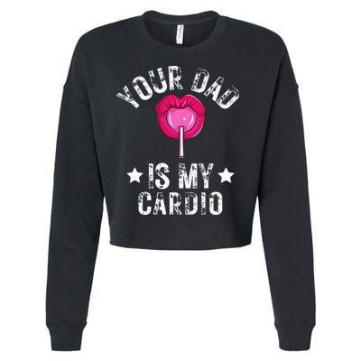 Your Dad Is My Cardio Funny Quotes Pun Humor Sarcasm Cropped Pullover Crew