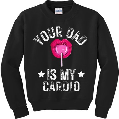 Your Dad Is My Cardio Funny Quotes Pun Humor Sarcasm Kids Sweatshirt