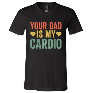 Your Dad Is My Cardio V-Neck T-Shirt