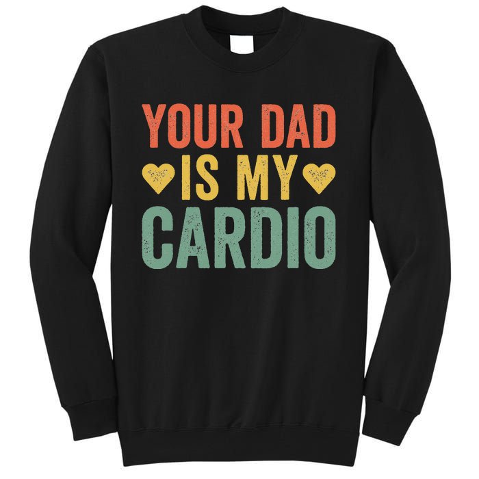 Your Dad Is My Cardio Tall Sweatshirt