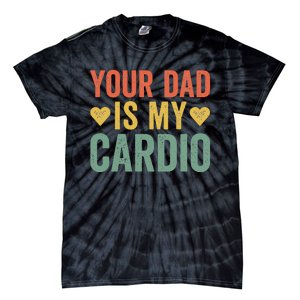 Your Dad Is My Cardio Tie-Dye T-Shirt