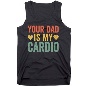 Your Dad Is My Cardio Tank Top