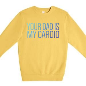 Your Dad Is My Cardio Relationship Funny Gym Workout Gift Premium Crewneck Sweatshirt