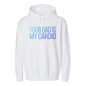 Your Dad Is My Cardio Relationship Funny Gym Workout Gift Garment-Dyed Fleece Hoodie