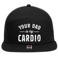 Your Dad Is My Cardio 7 Panel Mesh Trucker Snapback Hat