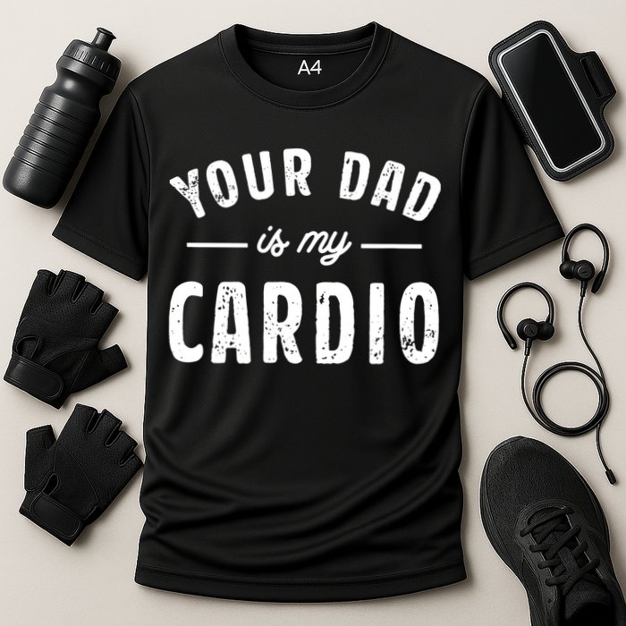Your Dad Is My Cardio Cooling Performance Crew T-Shirt