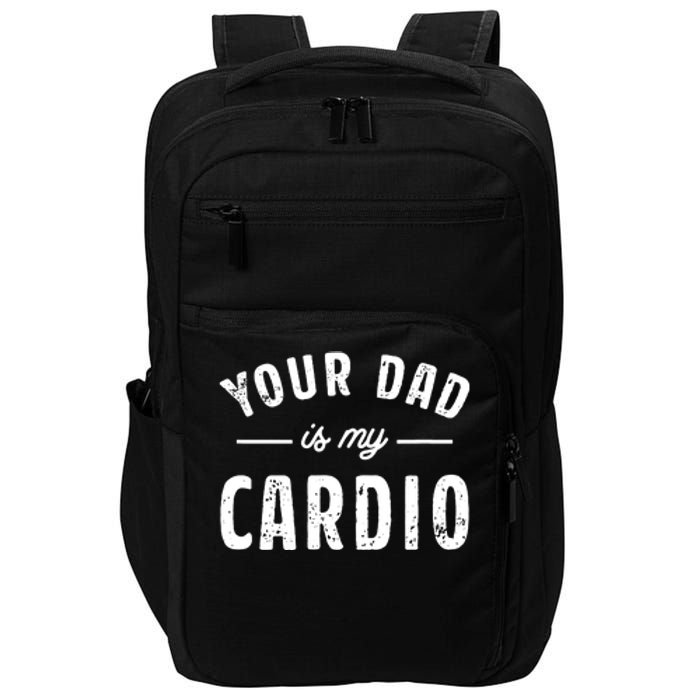 Your Dad Is My Cardio Impact Tech Backpack