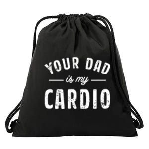 Your Dad Is My Cardio Drawstring Bag