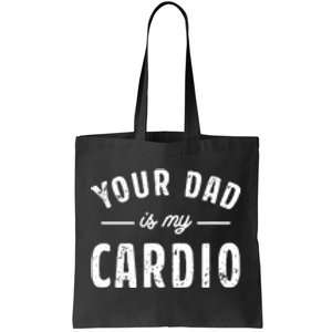 Your Dad Is My Cardio Tote Bag