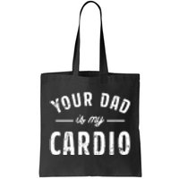 Your Dad Is My Cardio Tote Bag