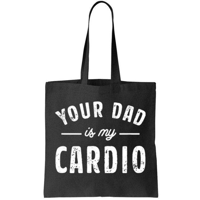 Your Dad Is My Cardio Tote Bag